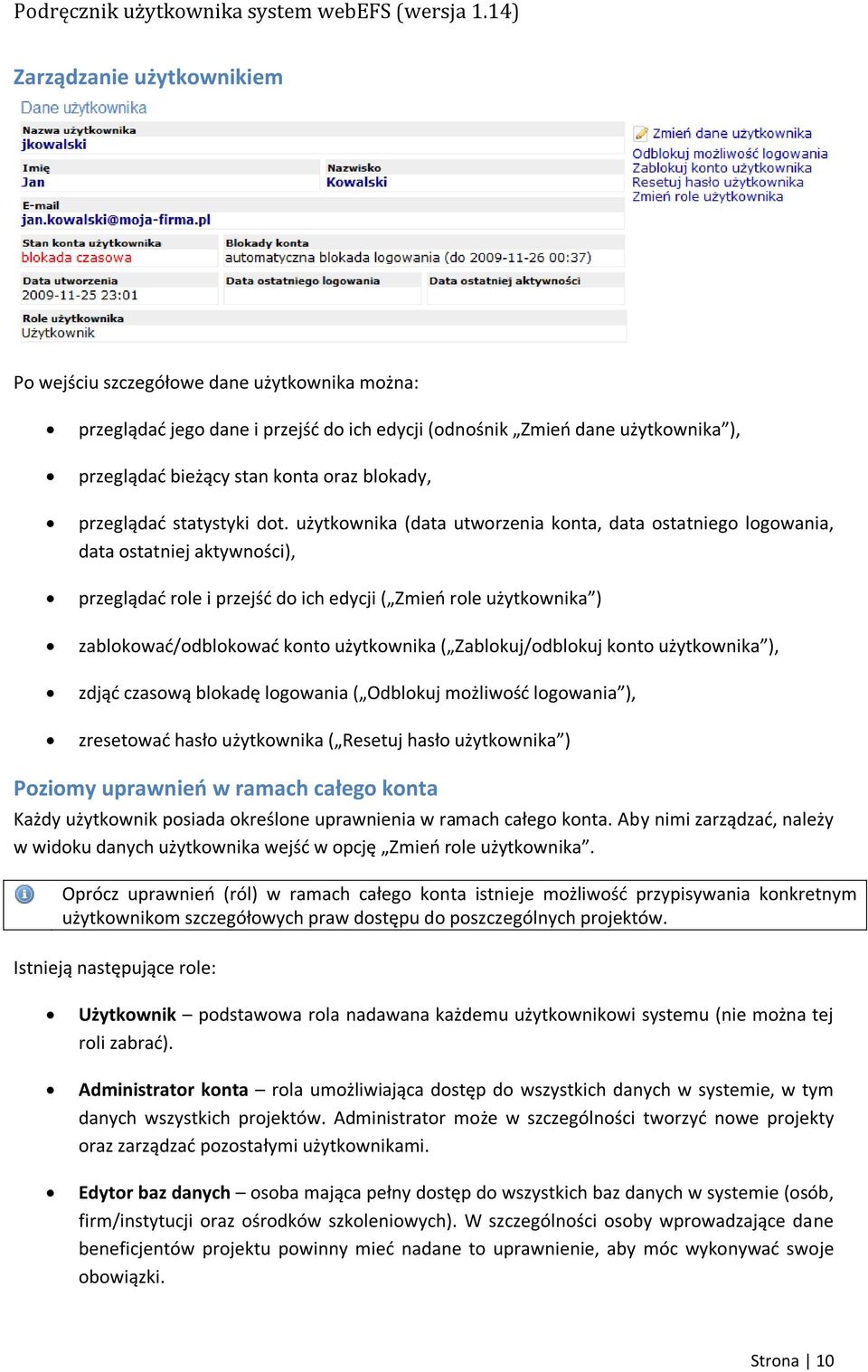 użytkownika (data utworzenia konta, data ostatniego logowania, data ostatniej aktywności), przeglądad role i przejśd do ich edycji ( Zmieo role użytkownika ) zablokowad/odblokowad konto użytkownika (