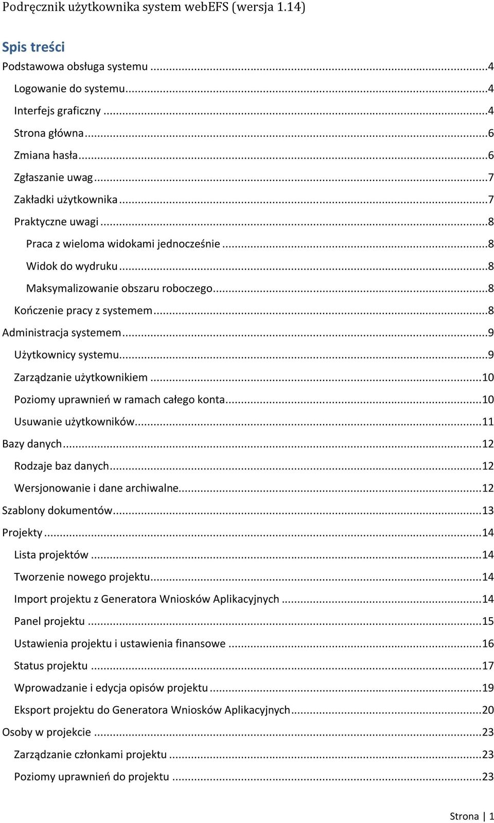 ..9 Zarządzanie użytkownikiem... 10 Poziomy uprawnieo w ramach całego konta... 10 Usuwanie użytkowników... 11 Bazy danych... 12 Rodzaje baz danych... 12 Wersjonowanie i dane archiwalne.