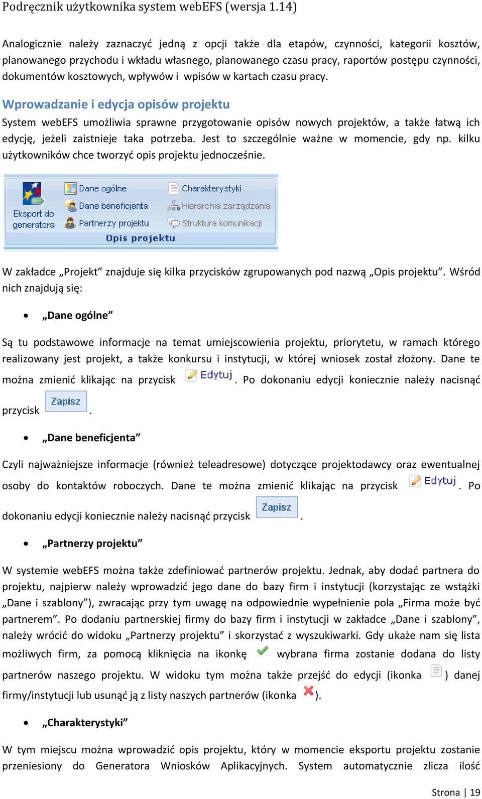 Wprowadzanie i edycja opisów projektu System webefs umożliwia sprawne przygotowanie opisów nowych projektów, a także łatwą ich edycję, jeżeli zaistnieje taka potrzeba.