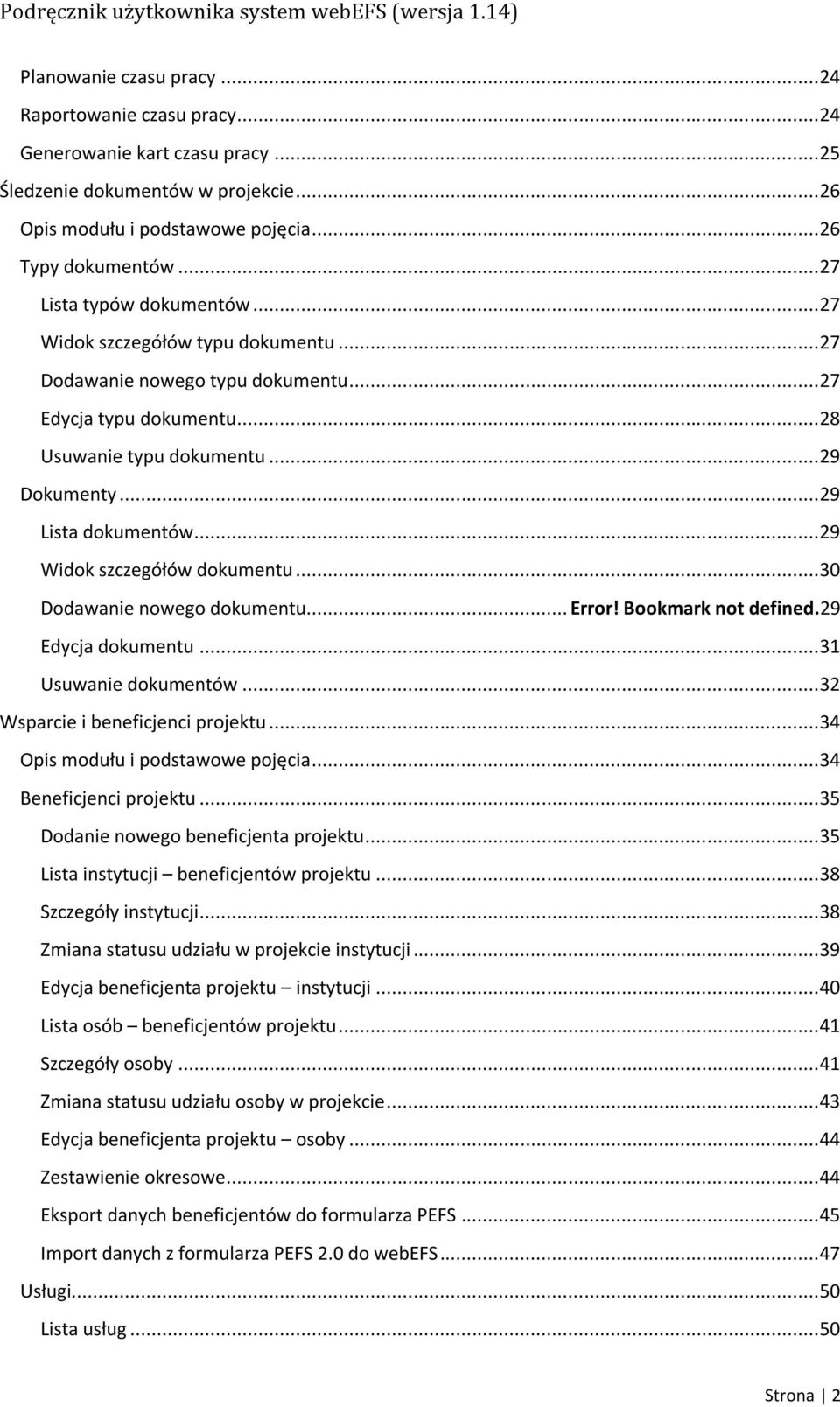 .. 29 Widok szczegółów dokumentu... 30 Dodawanie nowego dokumentu... Error! Bookmark not defined.29 Edycja dokumentu... 31 Usuwanie dokumentów... 32 Wsparcie i beneficjenci projektu.