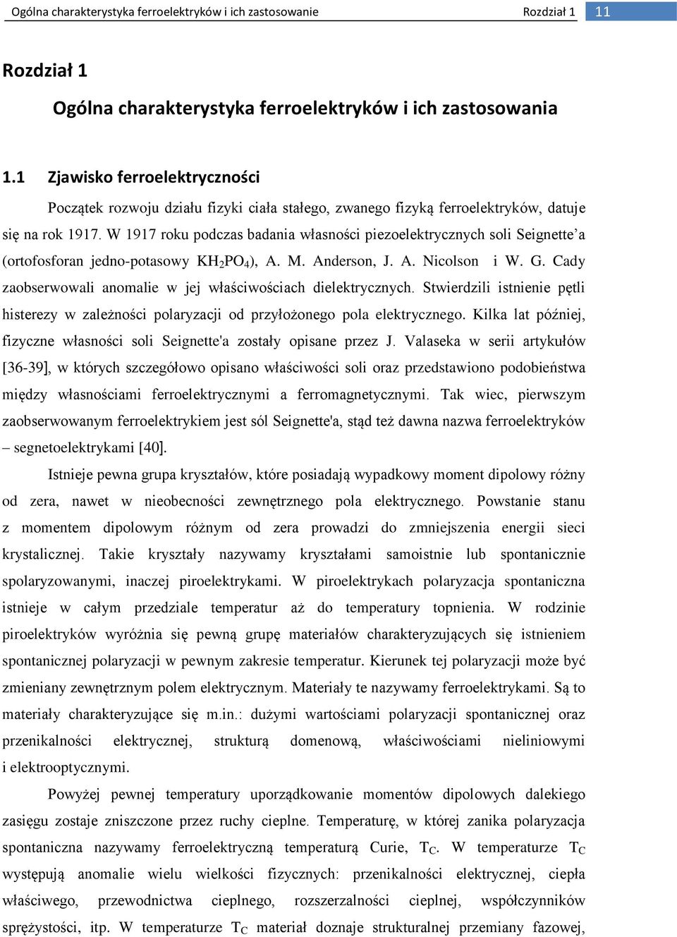 W 1917 roku podczas badania własności piezoelektrycznych soli Seignette a (ortofosforan jedno-potasowy KH 2 PO 4 ), A. M. Anderson, J. A. Nicolson i W. G.