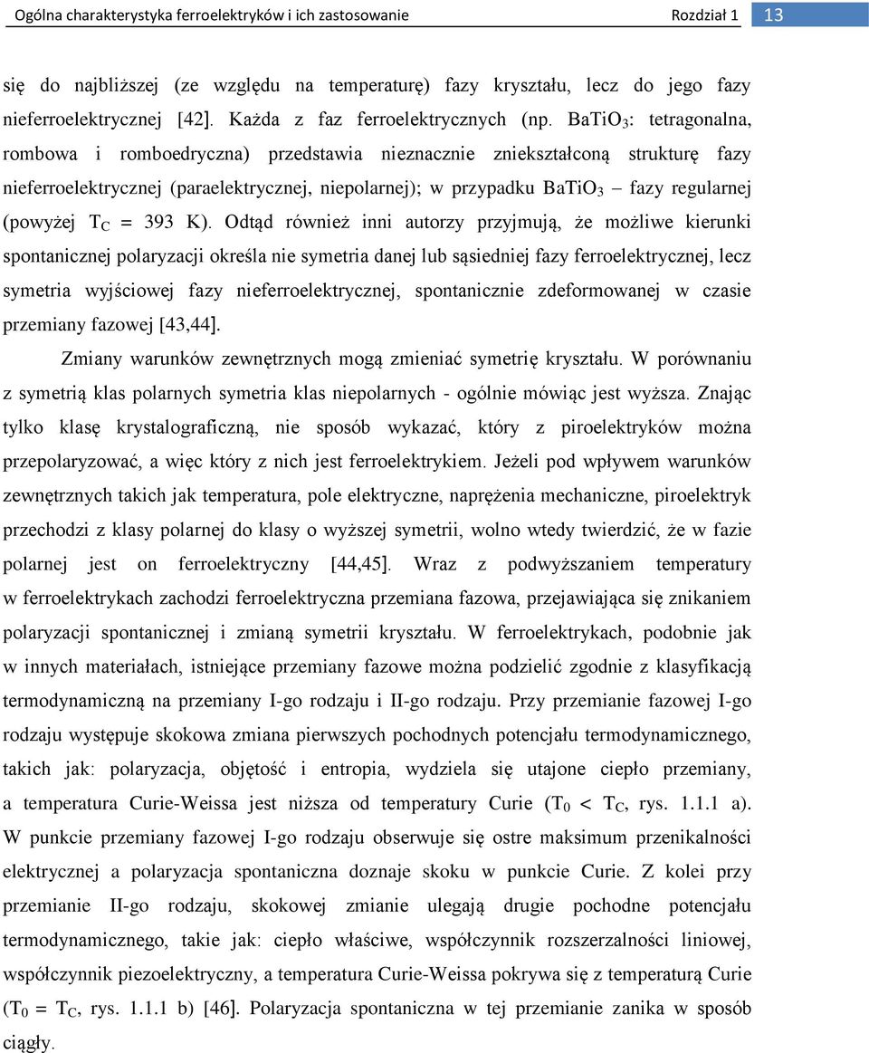 BaTiO 3 : tetragonalna, rombowa i romboedryczna) przedstawia nieznacznie zniekształconą strukturę fazy nieferroelektrycznej (paraelektrycznej, niepolarnej); w przypadku BaTiO 3 fazy regularnej