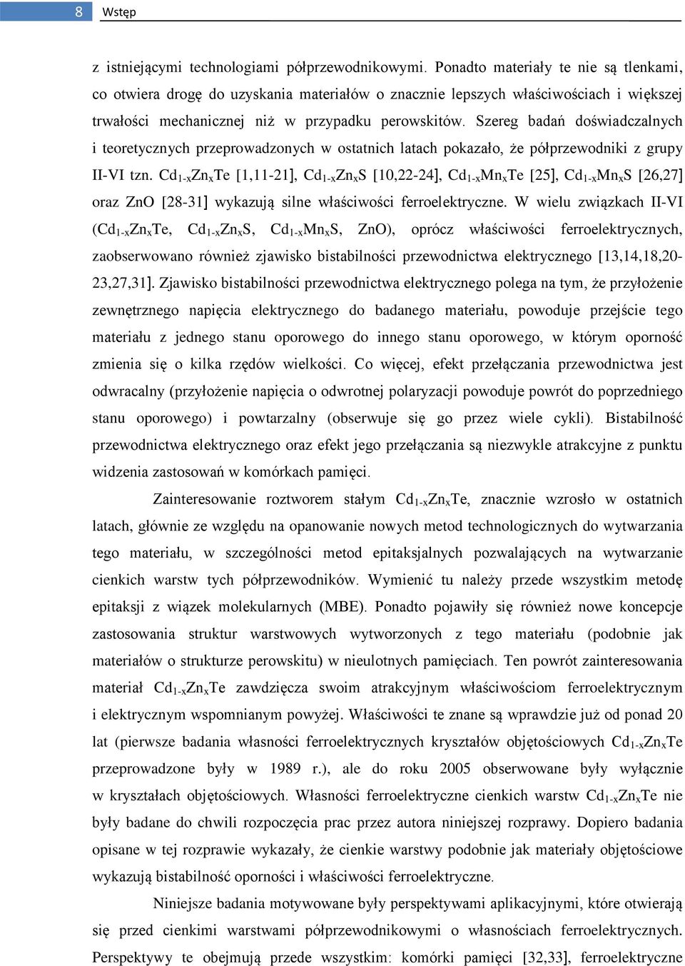 Szereg badań doświadczalnych i teoretycznych przeprowadzonych w ostatnich latach pokazało, że półprzewodniki z grupy II-VI tzn.