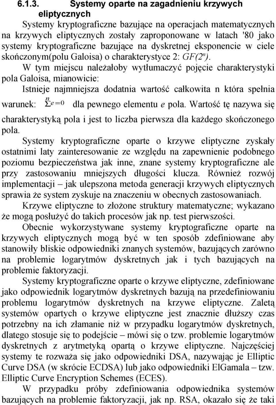 kryptograficzne bazujące na dyskretnej eksponencie w ciele skończonym(polu Galoisa) o charakterystyce 2: GF(2 n ).