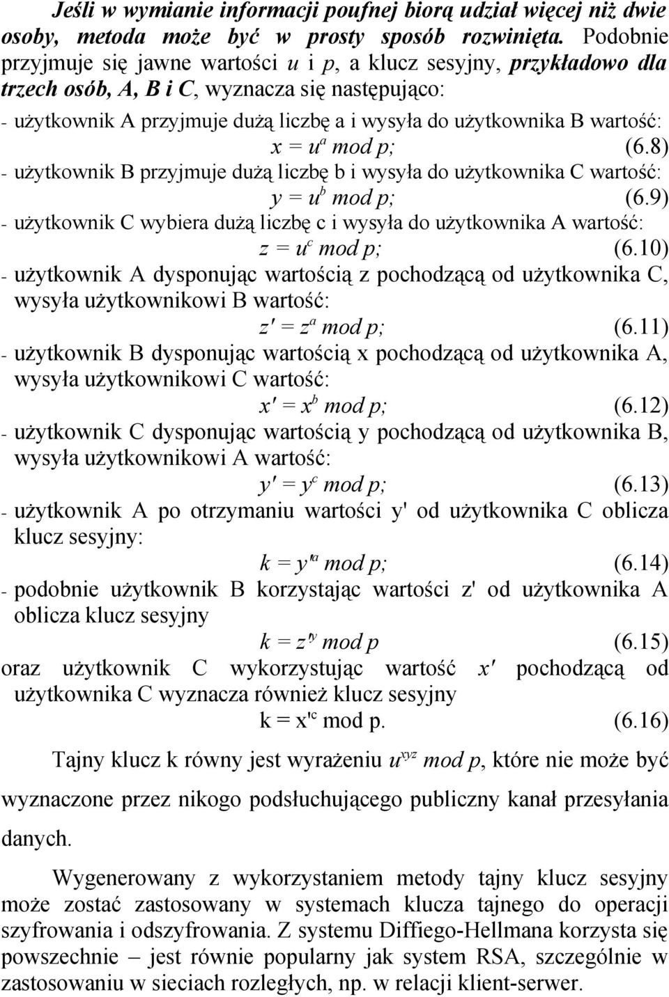 x = u a mod p; (6.8) użytkownik B przyjmuje dużą liczbę b i wysyła do użytkownika C wartość: y = u b mod p; (6.