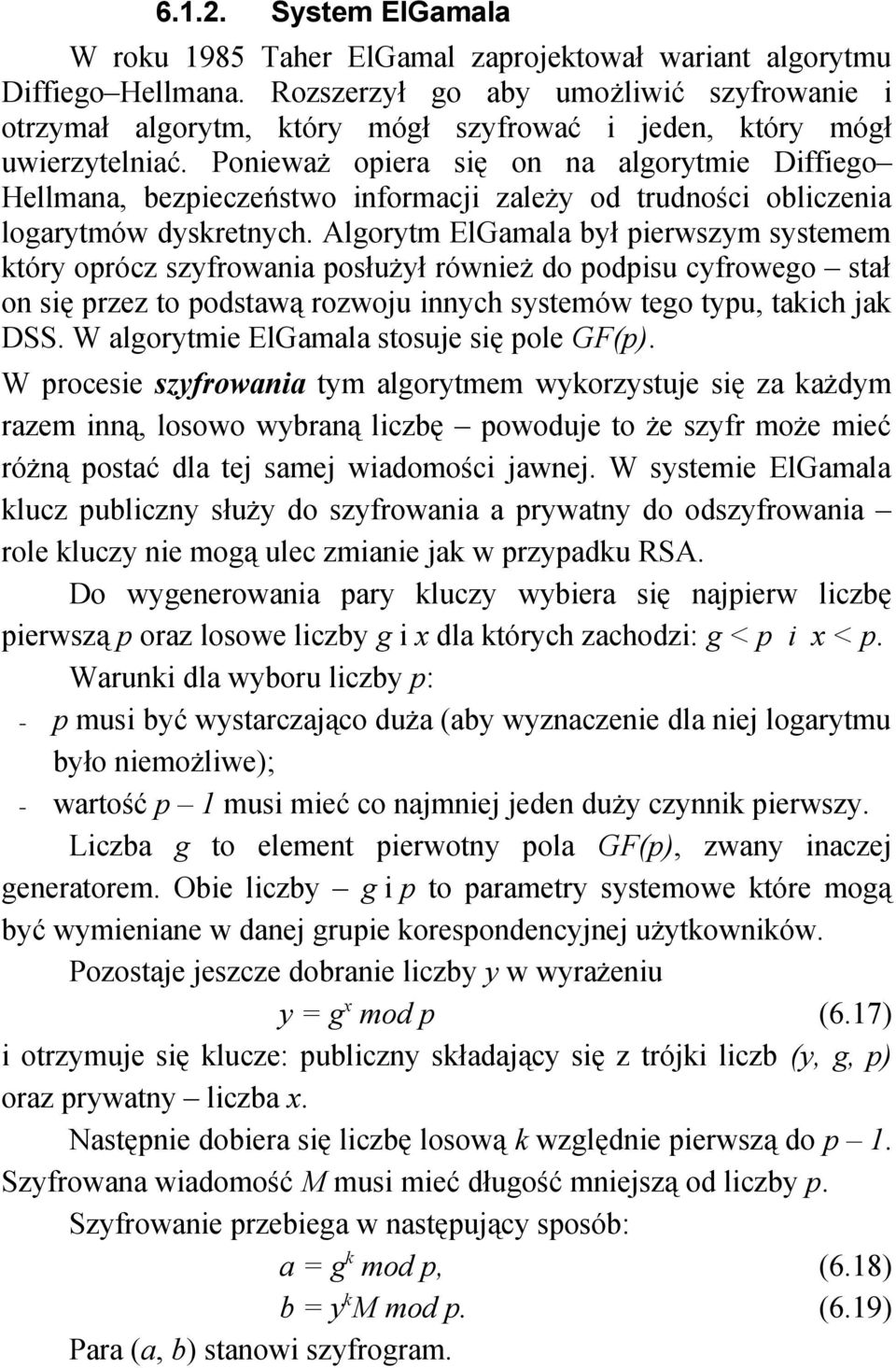 Ponieważ opiera się on na algorytmie Diffiego Hellmana, bezpieczeństwo informacji zależy od trudności obliczenia logarytmów dyskretnych.