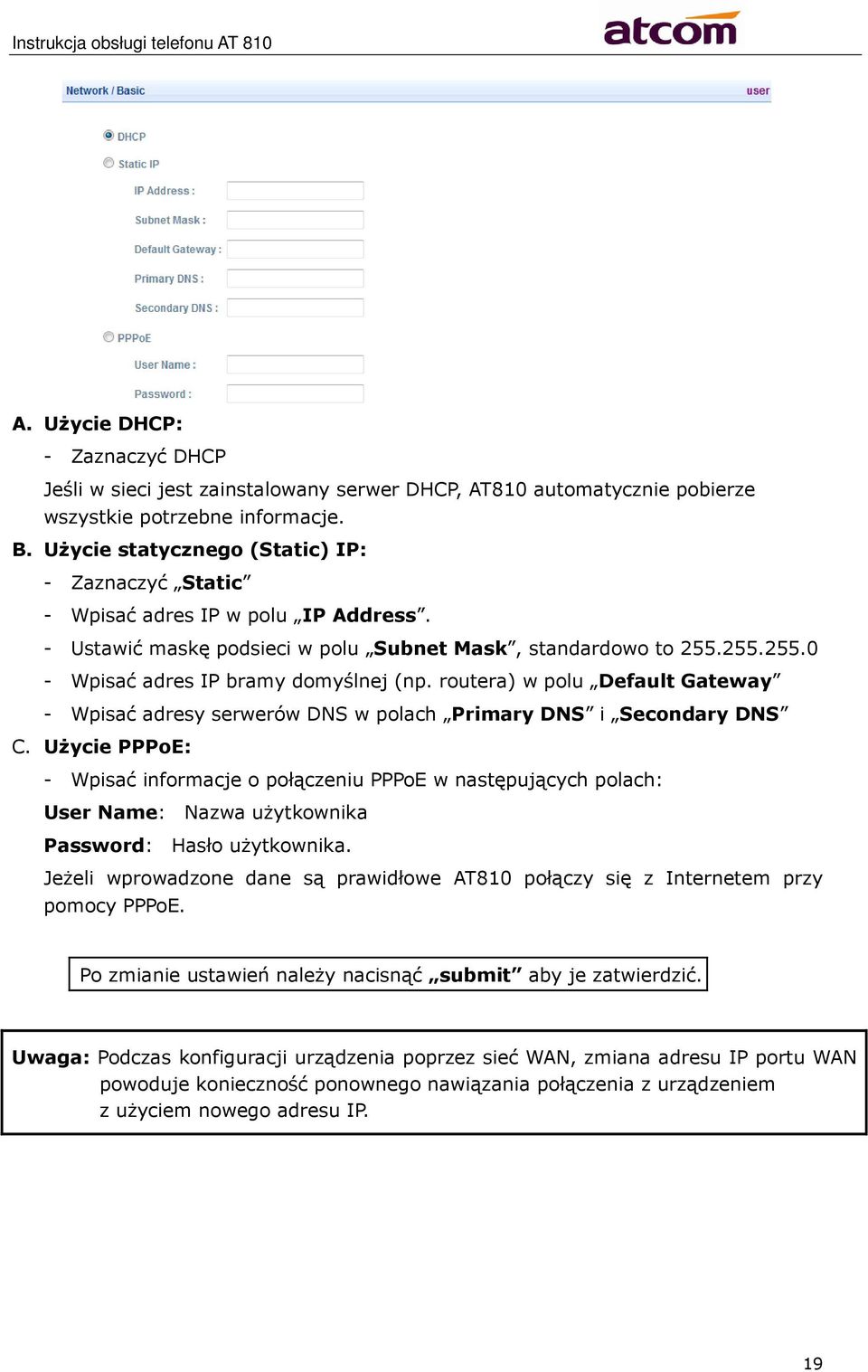 routera) w polu Default Gateway - Wpisać adresy serwerów DNS w polach Primary DNS i Secondary DNS C.