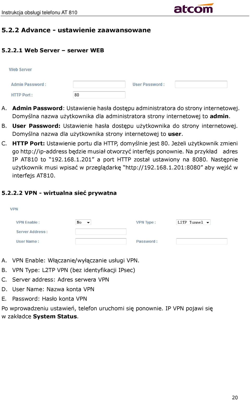 Domyślna nazwa dla użytkownika strony internetowej to user. C. HTTP Port: Ustawienie portu dla HTTP, domyślnie jest 80.