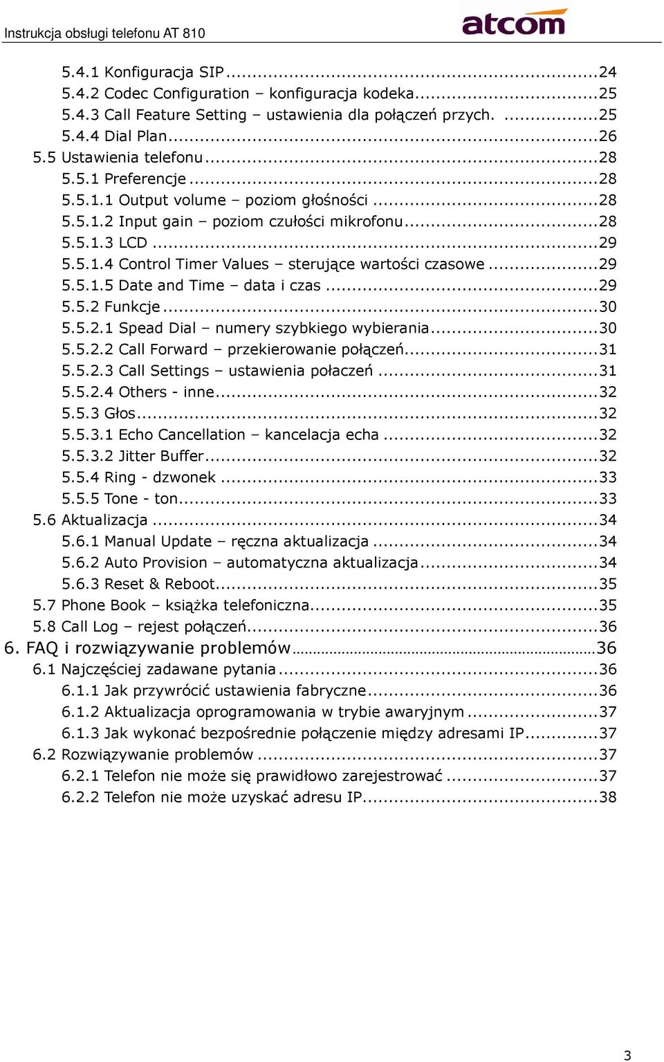 .. 29 5.5.2 Funkcje... 30 5.5.2.1 Spead Dial numery szybkiego wybierania... 30 5.5.2.2 Call Forward przekierowanie połączeń... 31 5.5.2.3 Call Settings ustawienia połaczeń... 31 5.5.2.4 Others - inne.