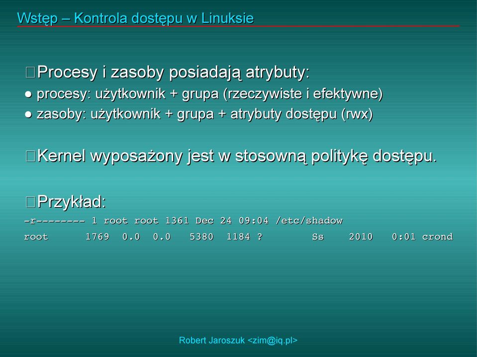 dostępu (rwx) Kernel wyposażony jest w stosowną politykę dostępu.