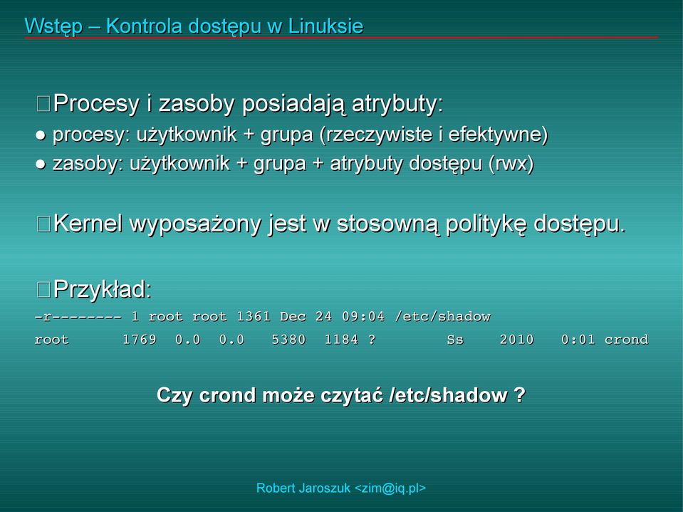 Kernel wyposażony jest w stosowną politykę dostępu.