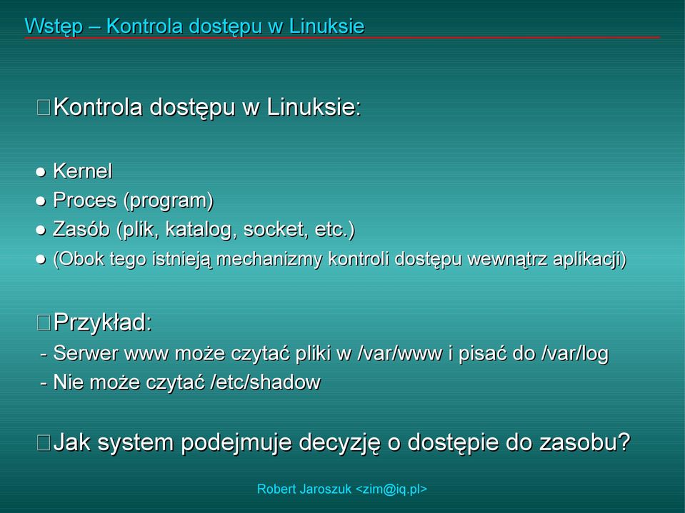 ) (Obok tego istnieją mechanizmy kontroli dostępu wewnątrz aplikacji) Przykład: -