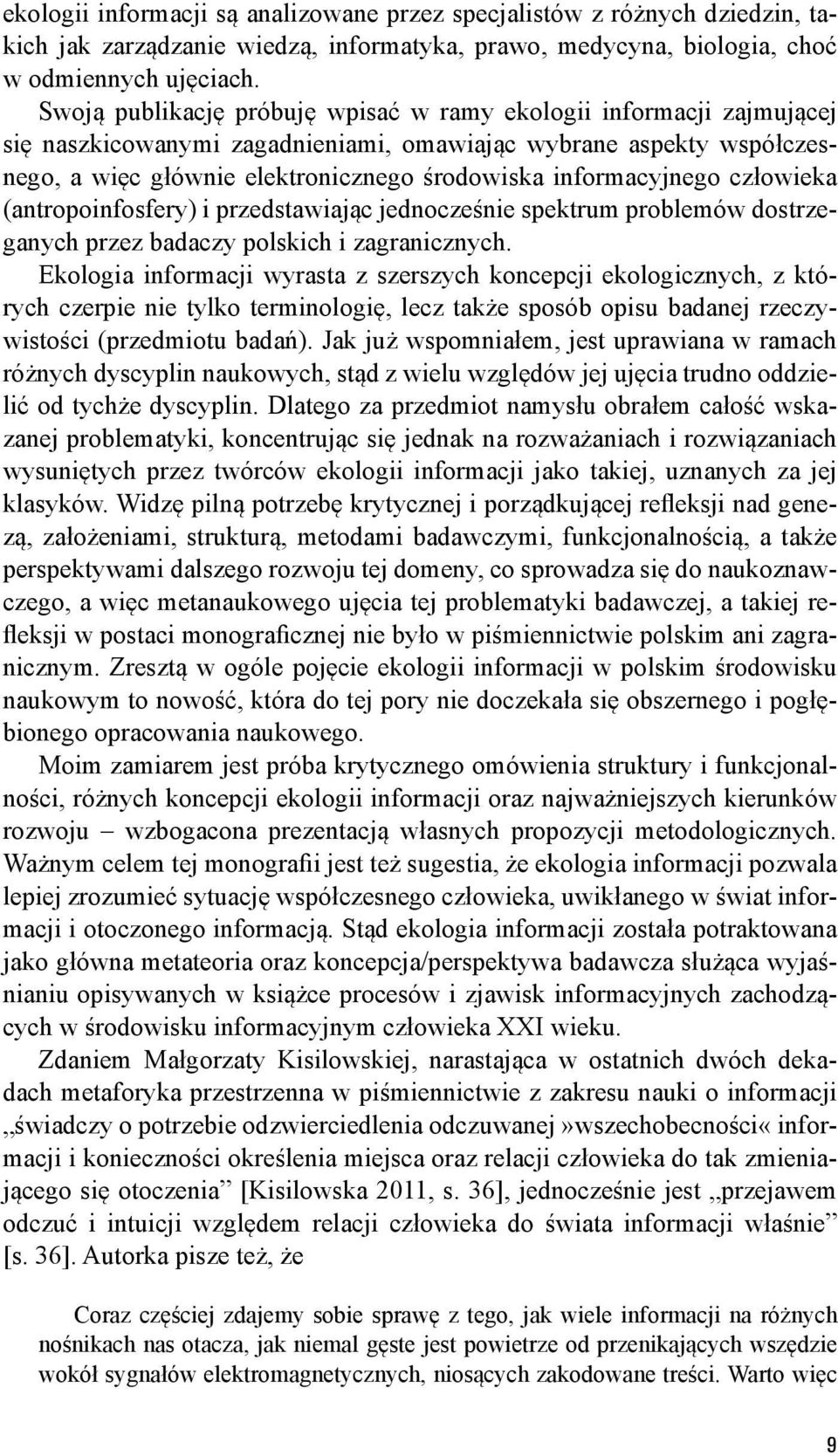 informacyjnego człowieka (antropoinfosfery) i przedstawiając jednocześnie spektrum problemów dostrzeganych przez badaczy polskich i zagranicznych.