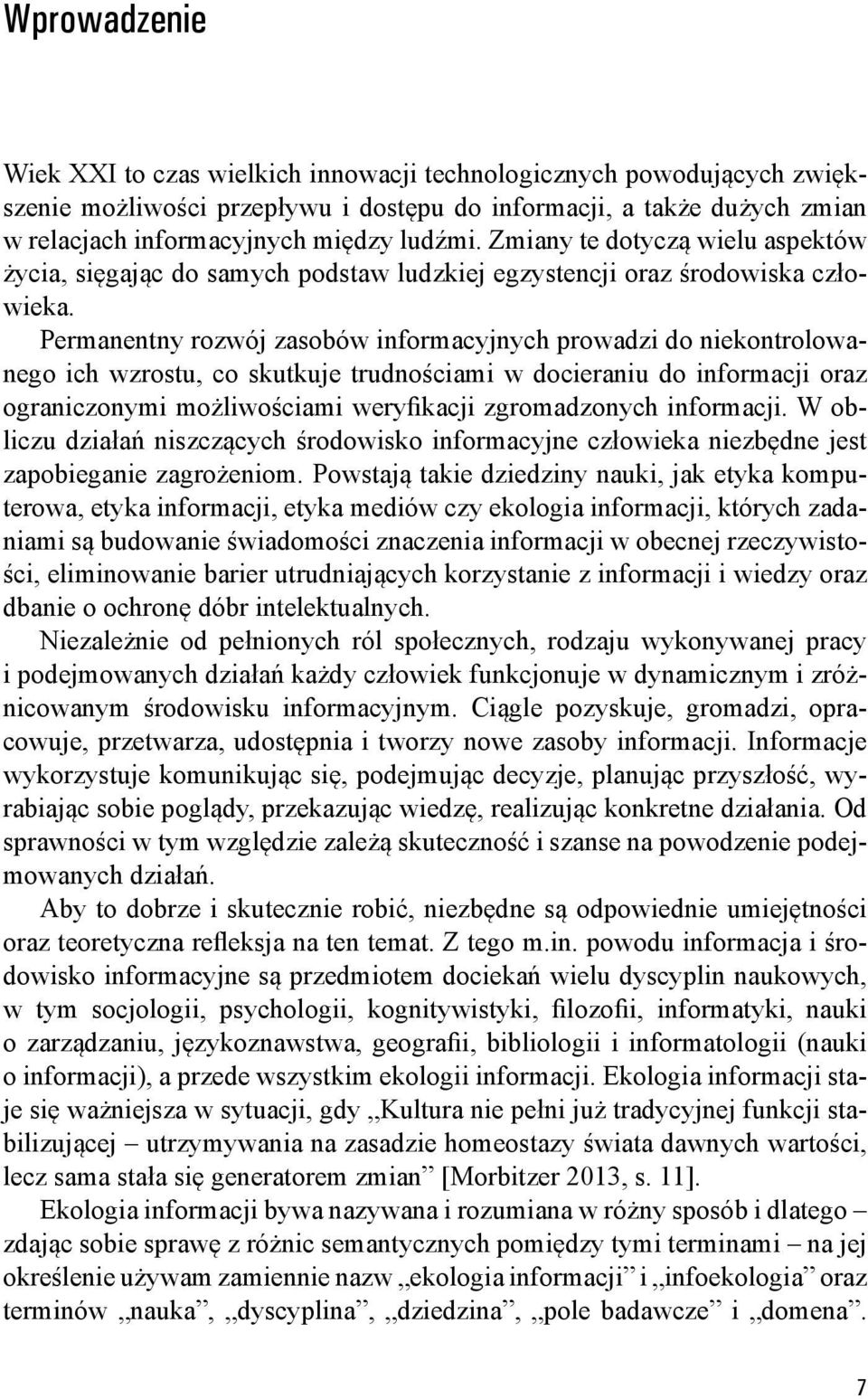 Permanentny rozwój zasobów informacyjnych prowadzi do niekontrolowanego ich wzrostu, co skutkuje trudnościami w docieraniu do informacji oraz ograniczonymi możliwościami weryfikacji zgromadzonych