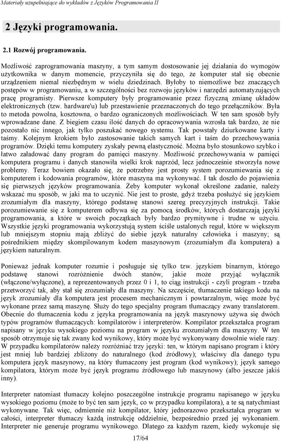 w wielu dziedzinach. Byłoby to niemożliwe bez znaczących postępów w programowaniu, a w szczególności bez rozwoju języków i narzędzi automatyzujących pracę programisty.