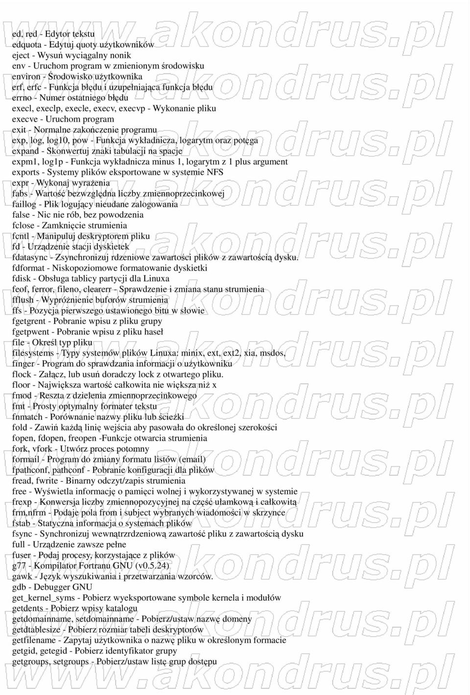 Funkcja wykładnicza, logarytm oraz potęga expand - Skonwertuj znaki tabulacji na spacje expm1, log1p - Funkcja wykładnicza minus 1, logarytm z 1 plus argument exports - Systemy plików eksportowane w