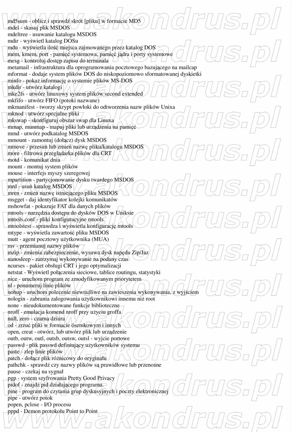 mformat - dodaje system plików DOS do niskopoziomowo sformatowanej dyskietki minfo - pokaŝ informację o systemie plików MS-DOS mkdir - utwórz katalogi mke2fs - utwórz linuxowy system plików second