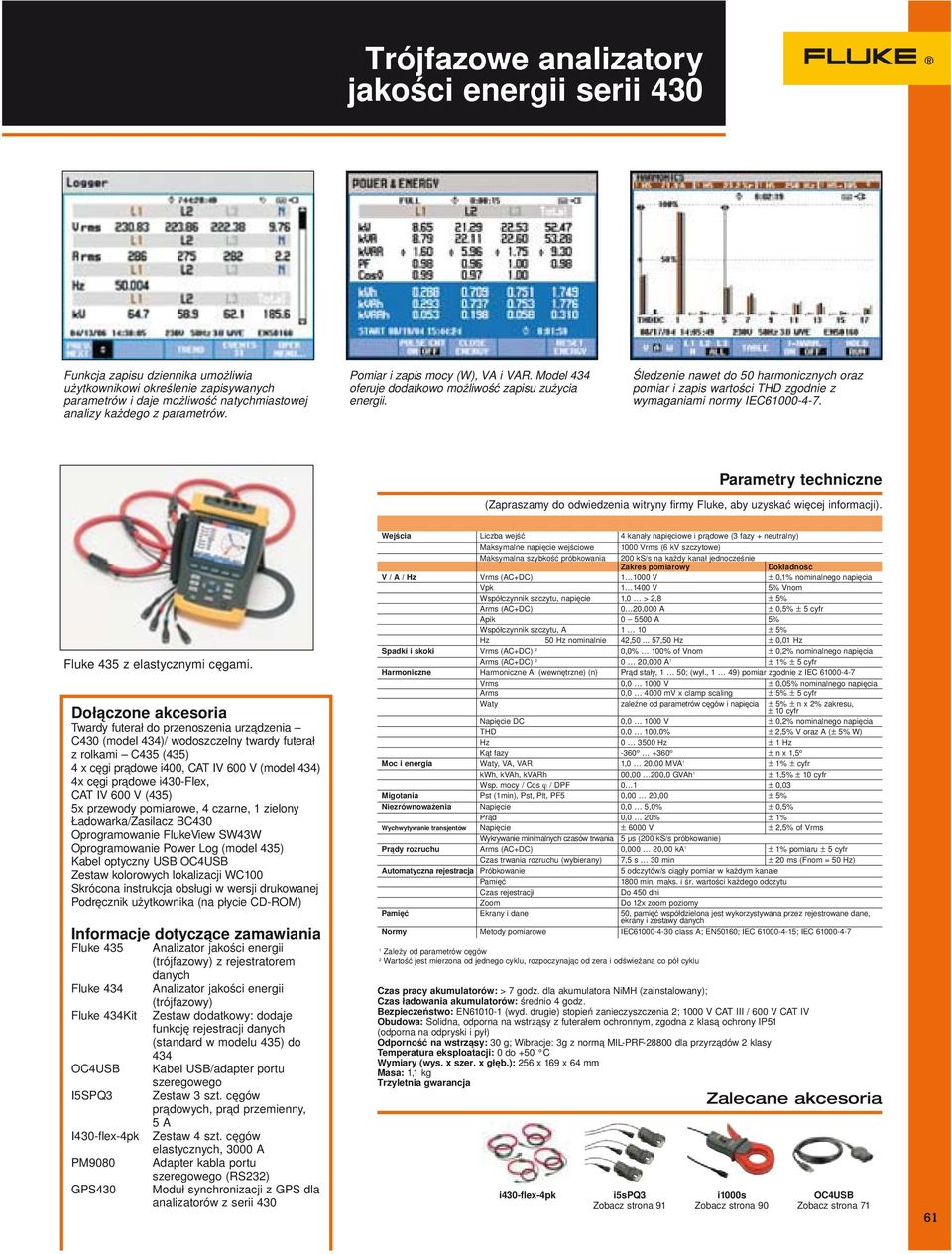 Śledzenie nawet do 50 harmonicznych oraz pomiar i zapis wartości THD zgodnie z wymaganiami normy IEC61000-4-7.