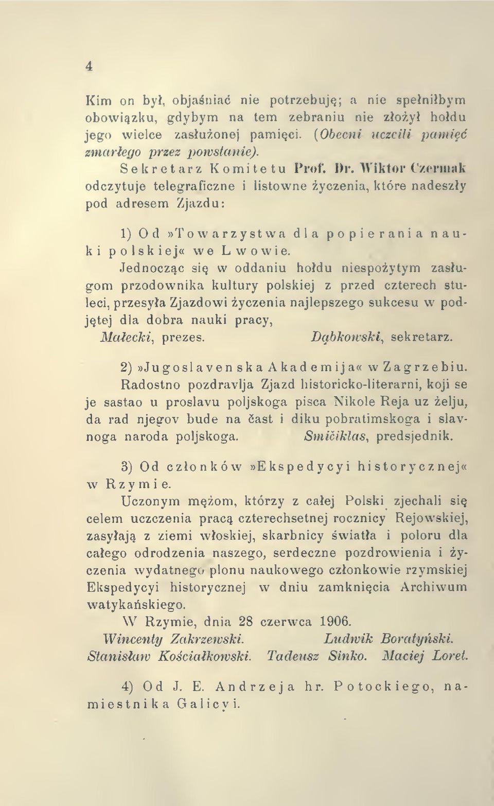 Jednoczc si w oddaniu hodu niespoytym zasugom przodownika kultury polskiej z przed czterech stuleci, przesya Zjazdowi yczenia najlepszego sukcesu w podjtej dla dobra nauki pracy, Maecki, prezes.