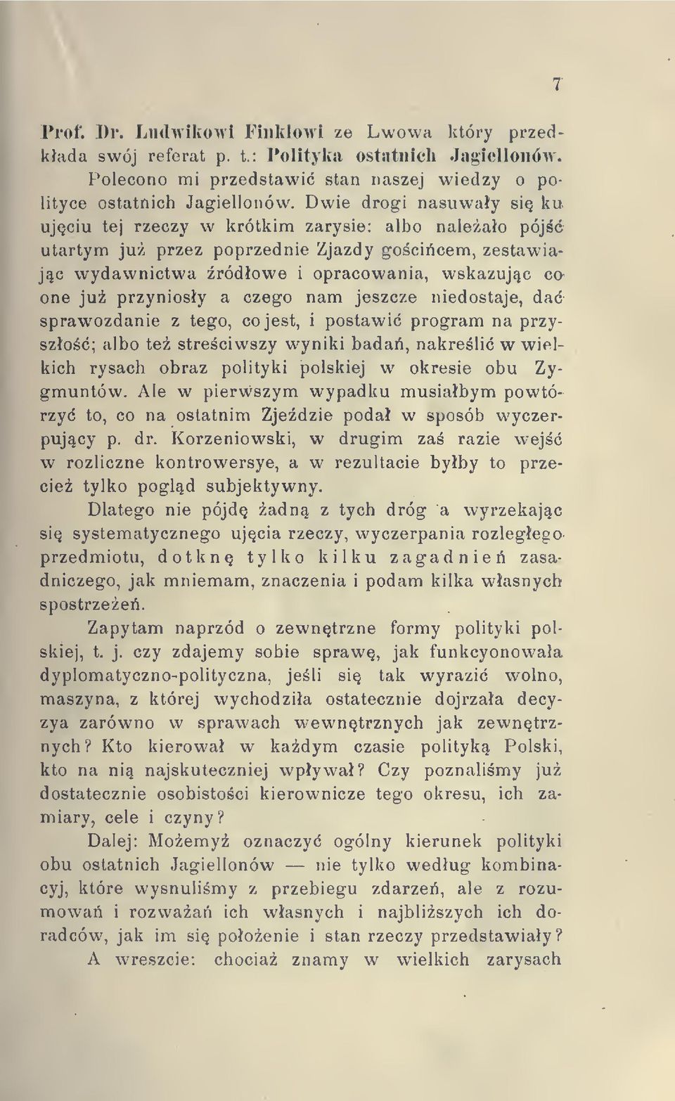 czego nam jeszcze niedostaje, da sprawozdanie z tego, co jest, i postawi program na przyszo; albo te streciwszy wyniki bada, nakreli w wielkich rysach obraz polityki polskiej w okresie obu Zygmuntów.