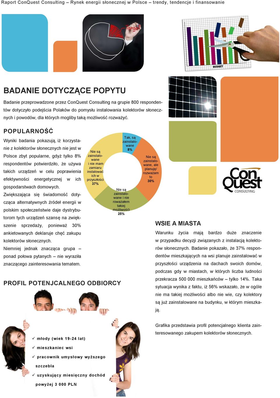 POPULARNOŚĆ Wyniki badania pokazują, iż korzystanie z kolektorów słonecznych nie jest w Polsce zbyt popularne, gdyż tylko 8% respondentów potwierdziło, że używa takich urządzeń w celu poprawienia