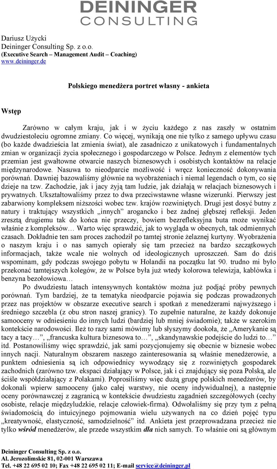 Co więcej, wynikają one nie tylko z samego upływu czasu (bo każde dwadzieścia lat zmienia świat), ale zasadniczo z unikatowych i fundamentalnych zmian w organizacji życia społecznego i gospodarczego