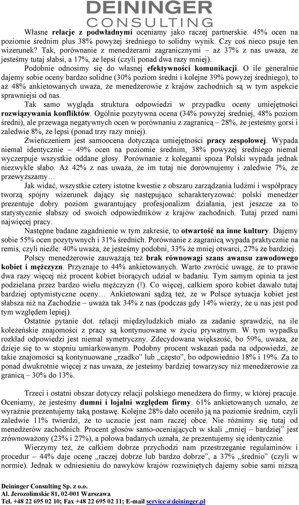 O ile generalnie dajemy sobie oceny bardzo solidne (30% poziom średni i kolejne 39% powyżej średniego), to aż 48% ankietowanych uważa, że menedżerowie z krajów zachodnich są w tym aspekcie