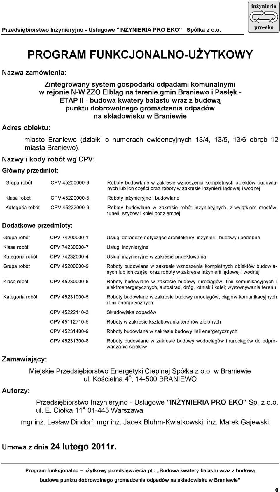 Nazwy i kody robót wg CPV: Główny przedmiot: Grupa robót CPV 45200000-9 Roboty budowlane w zakresie wznoszenia kompletnych obiektów budowlanych lub ich części oraz roboty w zakresie inżynierii