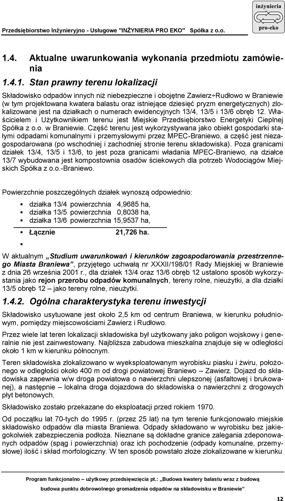 Właścicielem i Użytkownikiem terenu jest Miejskie Przedsiębiorstwo Energetyki Cieplnej Spółka z o.o. w Braniewie.