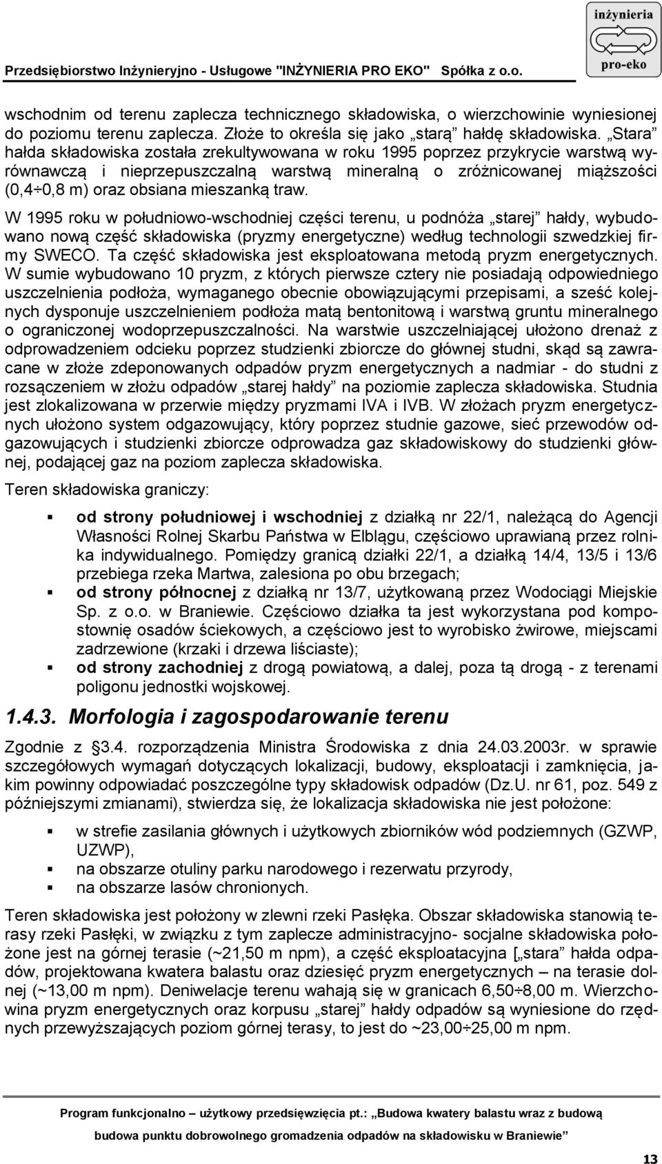 traw. W 1995 roku w południowo-wschodniej części terenu, u podnóża starej hałdy, wybudowano nową część składowiska (pryzmy energetyczne) według technologii szwedzkiej firmy SWECO.