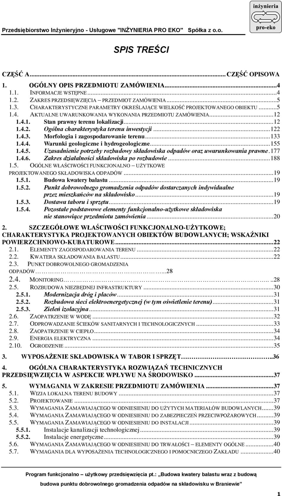 .. 122 1.4.3. Morfologia i zagospodarowanie terenu... 133 1.4.4. Warunki geologiczne i hydrogeologiczne... 155 1.4.5. Uzasadnienie potrzeby rozbudowy składowiska odpadów oraz uwarunkowania prawne.