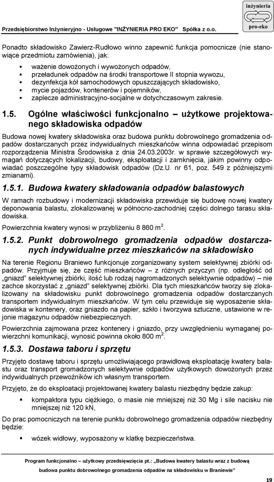 Ogólne właściwości funkcjonalno użytkowe projektowanego składowiska odpadów Budowa nowej kwatery składowiska oraz budowa punktu dobrowolnego gromadzenia odpadów dostarczanych przez indywidualnych