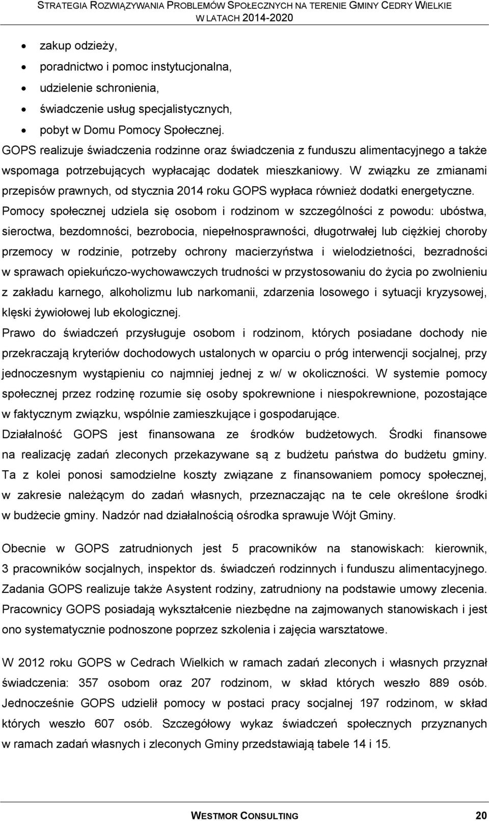 W związku ze zmianami przepisów prawnych, od stycznia 2014 roku GOPS wypłaca również dodatki energetyczne.