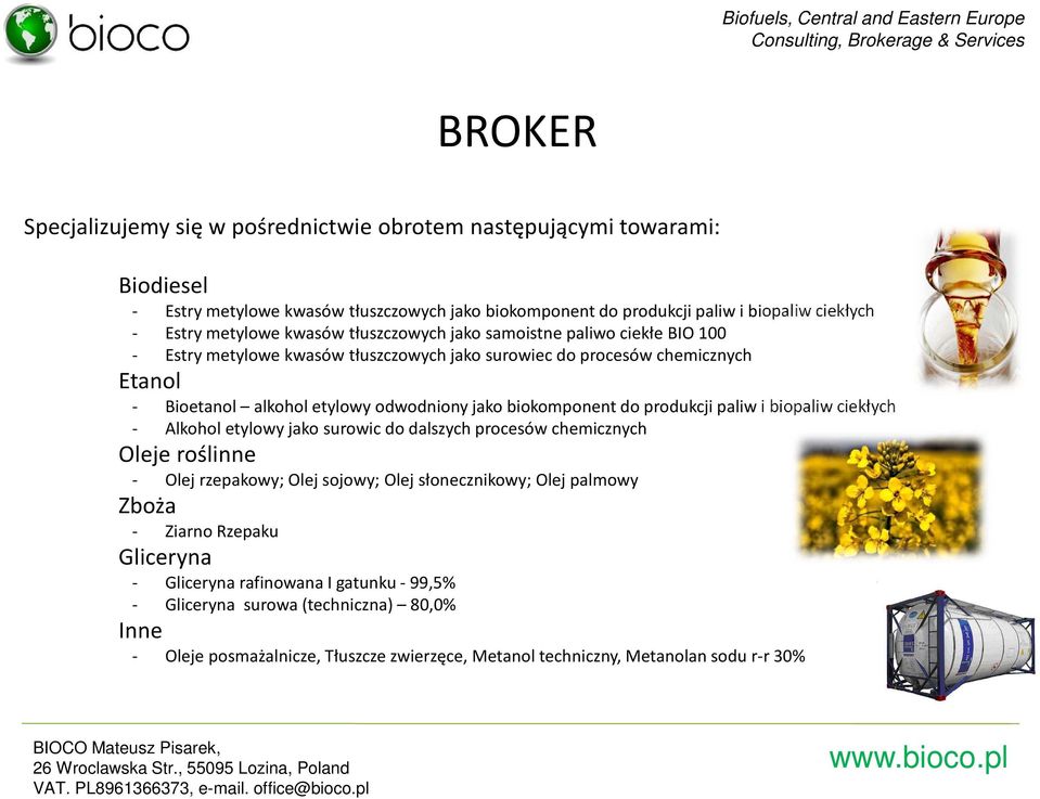 biokomponent do produkcji paliw i biopaliw ciekłych - Alkohol etylowy jako surowic do dalszych procesów chemicznych Oleje roślinne - Olej rzepakowy; Olej sojowy; Olej słonecznikowy; Olej
