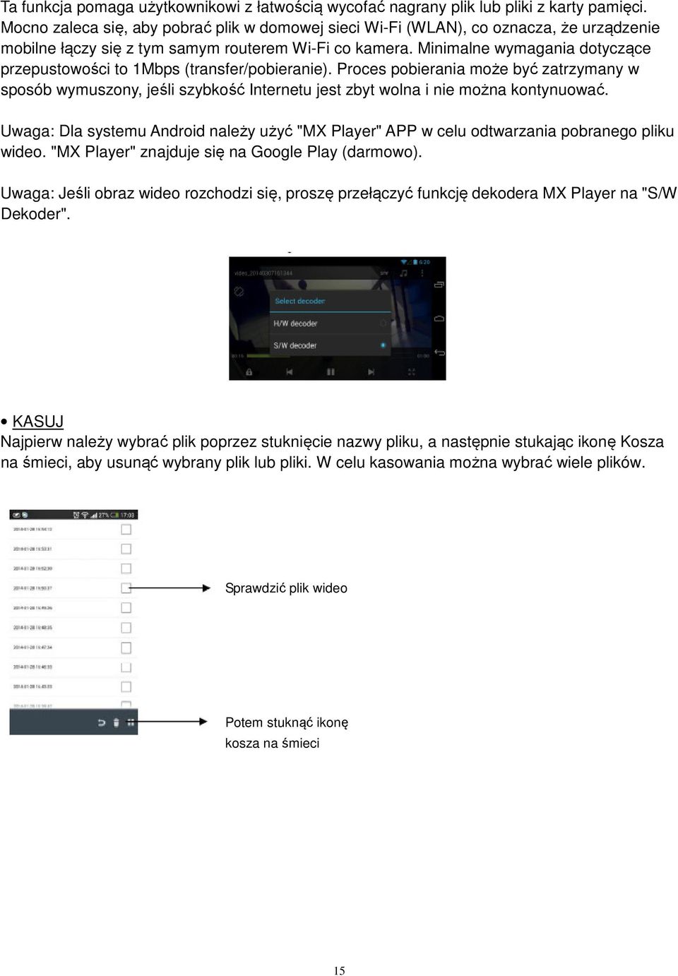 Minimalne wymagania dotyczące przepustowości to 1Mbps (transfer/pobieranie). Proces pobierania może być zatrzymany w sposób wymuszony, jeśli szybkość Internetu jest zbyt wolna i nie można kontynuować.