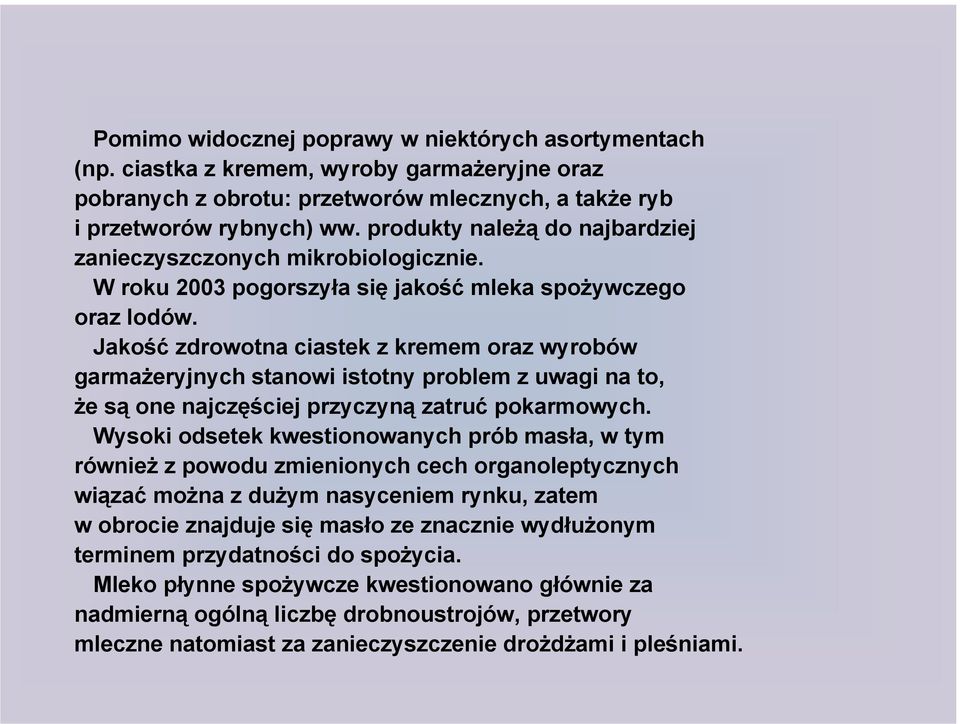 Jakość zdrowotna ciastek z kremem oraz wyrobów garmażeryjnych stanowi istotny problem z uwagi na to, że są one najczęściej przyczyną zatruć pokarmowych.