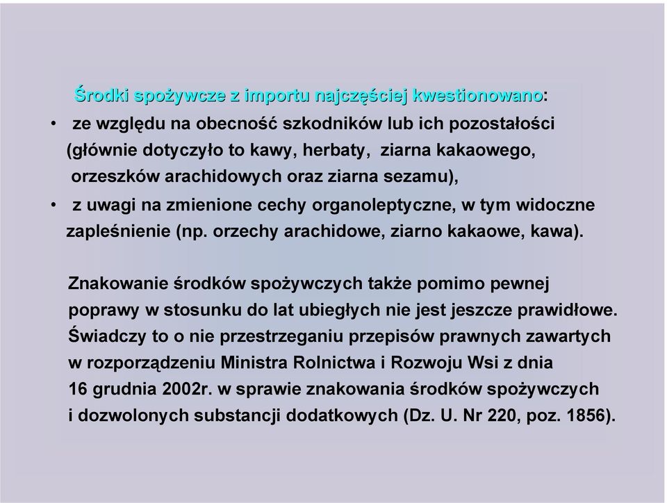 Znakowanie środków spożywczych także pomimo pewnej poprawy w stosunku do lat ubiegłych nie jest jeszcze prawidłowe.