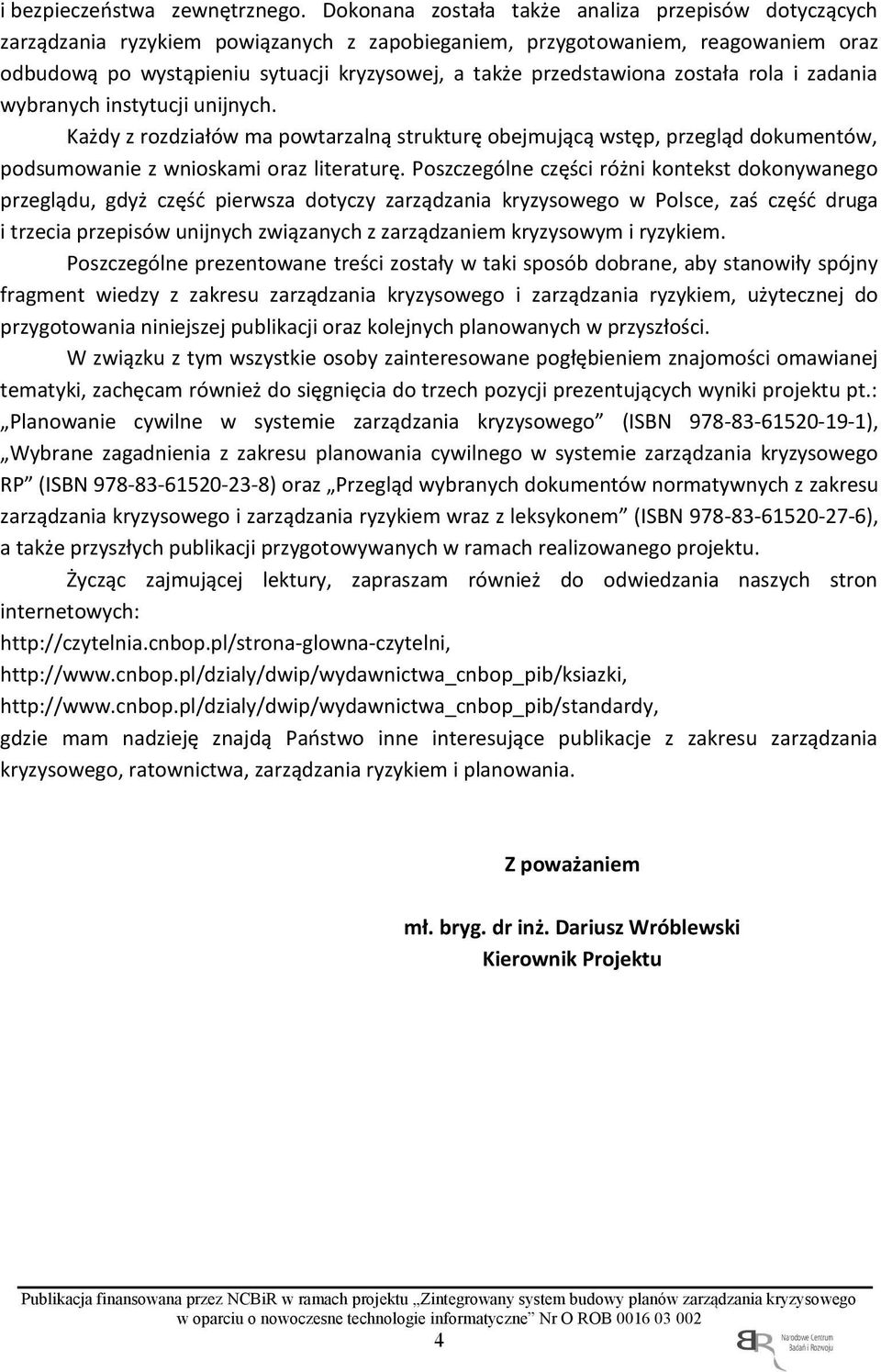 przedstawiona została rola i zadania wybranych instytucji unijnych. Każdy z rozdziałów ma powtarzalną strukturę obejmującą wstęp, przegląd dokumentów, podsumowanie z wnioskami oraz literaturę.