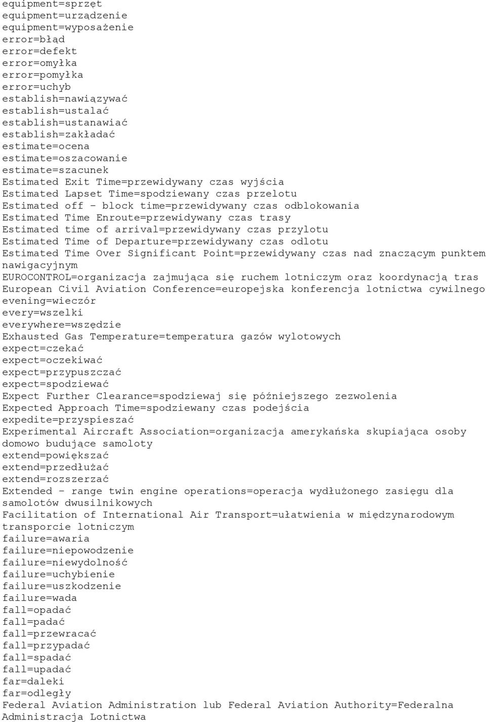 time=przewidywany czas odblokowania Estimated Time Enroute=przewidywany czas trasy Estimated time of arrival=przewidywany czas przylotu Estimated Time of Departure=przewidywany czas odlotu Estimated