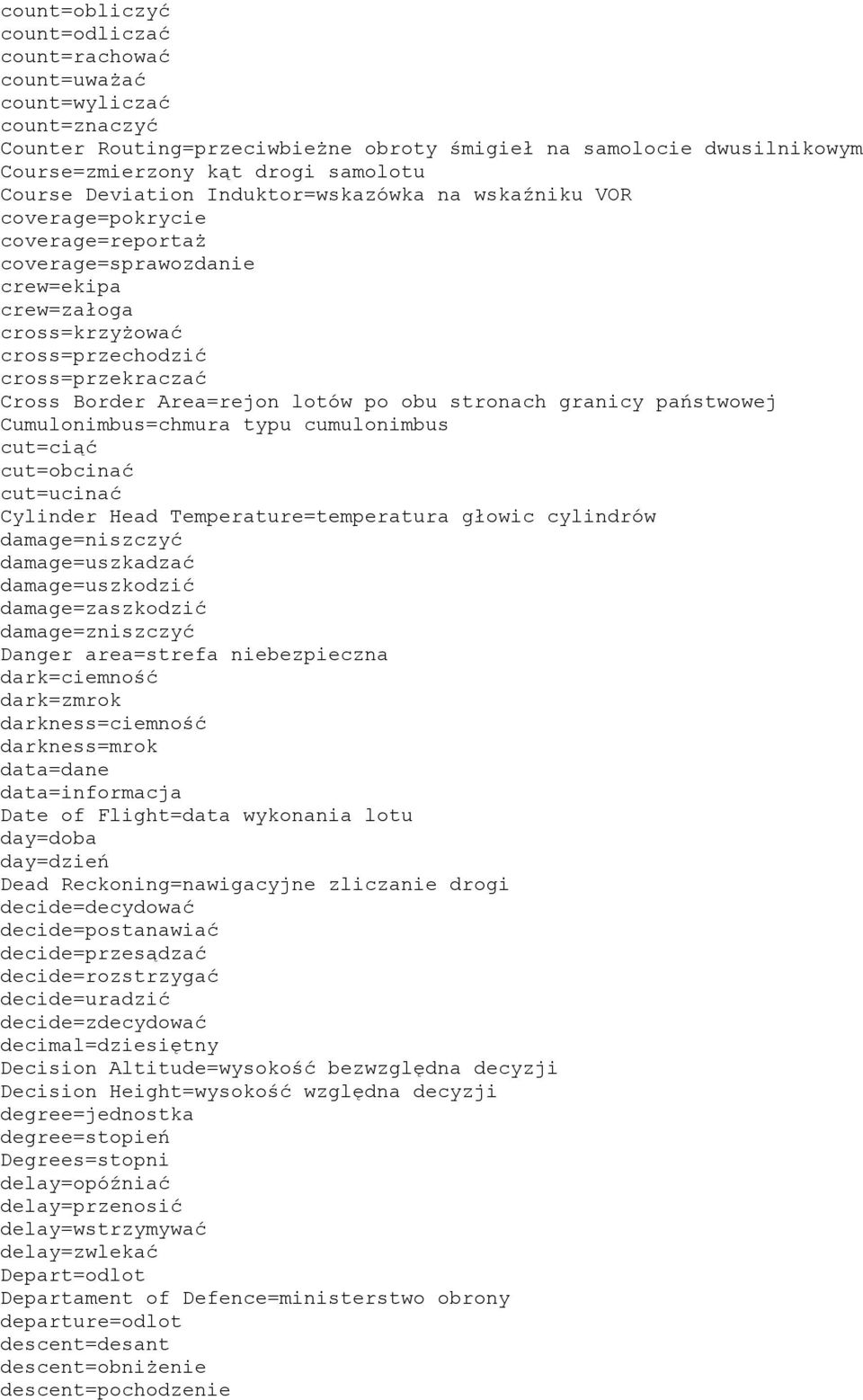 Area=rejon lotów po obu stronach granicy państwowej Cumulonimbus=chmura typu cumulonimbus cut=ciąć cut=obcinać cut=ucinać Cylinder Head Temperature=temperatura głowic cylindrów damage=niszczyć