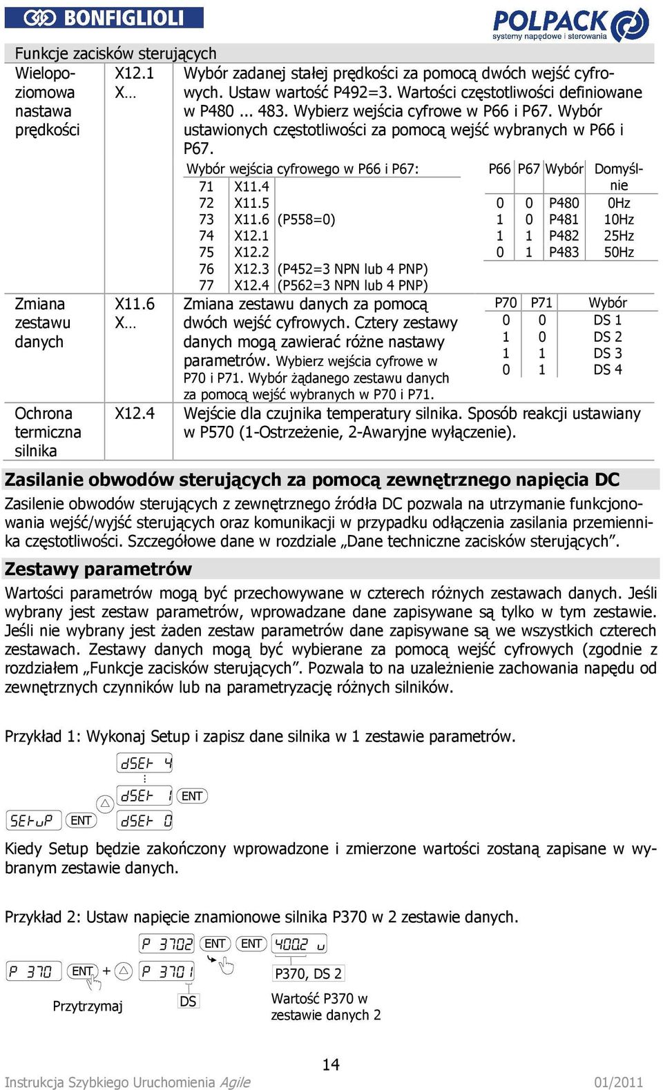 Wybór wejścia cyfrowego w P66 i P67: 71 X11.4 72 X11.5 73 X11.6 (P558=0) 74 X12.1 75 X12.2 76 X12.3 (P452=3 NPN lub 4 PNP) 77 X12.