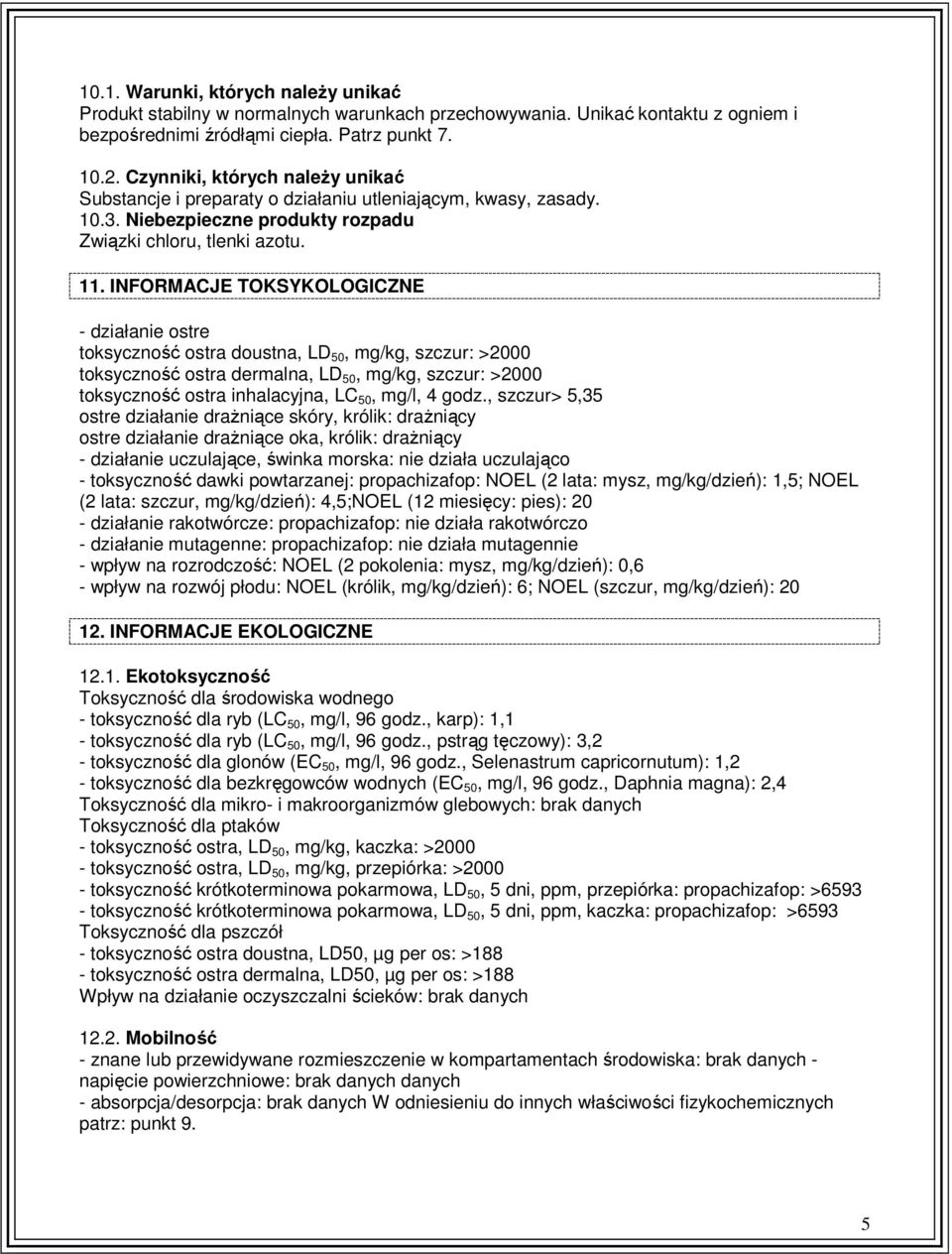 INFORMACJE TOKSYKOLOGICZNE - działanie ostre toksyczność ostra doustna, LD 50, mg/kg, szczur: >2000 toksyczność ostra dermalna, LD 50, mg/kg, szczur: >2000 toksyczność ostra inhalacyjna, LC 50, mg/l,