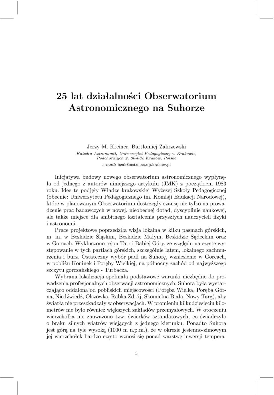 pl Inicjatywa budowy nowego obserwatorium astronomicznego wypłynęła od jednego z autorów niniejszego artykułu (JMK) z początkiem 1983 roku.