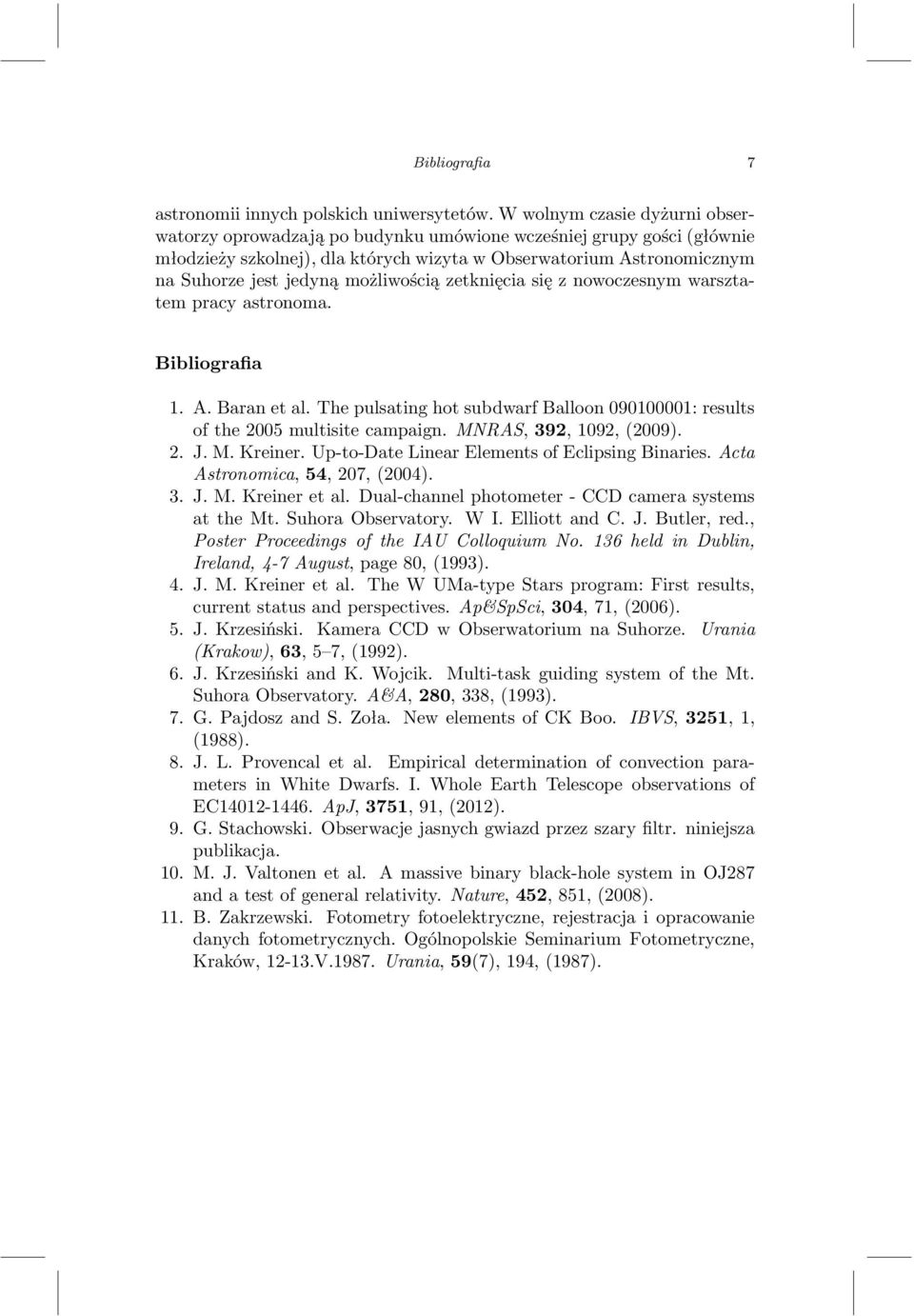 możliwością zetknięcia się z nowoczesnym warsztatem pracy astronoma. Bibliografia 1. A. Baran et al. The pulsating hot subdwarf Balloon 090100001: results of the 2005 multisite campaign.