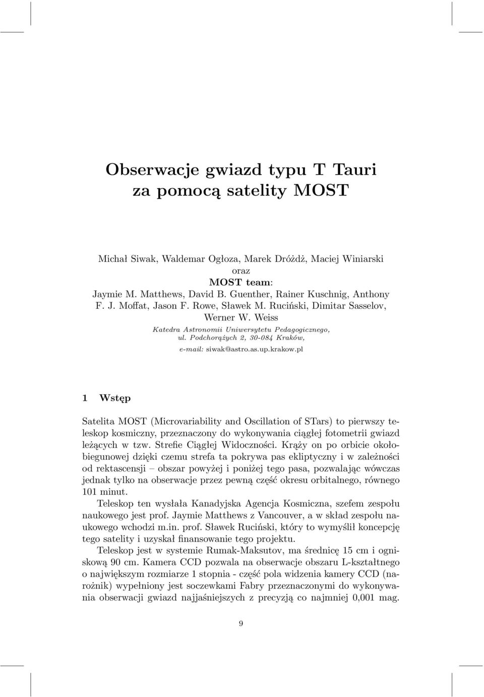 pl 1 Wstęp Satelita MOST (Microvariability and Oscillation of STars) to pierwszy teleskop kosmiczny, przeznaczony do wykonywania ciągłej fotometrii gwiazd leżących w tzw. Strefie Ciągłej Widoczności.