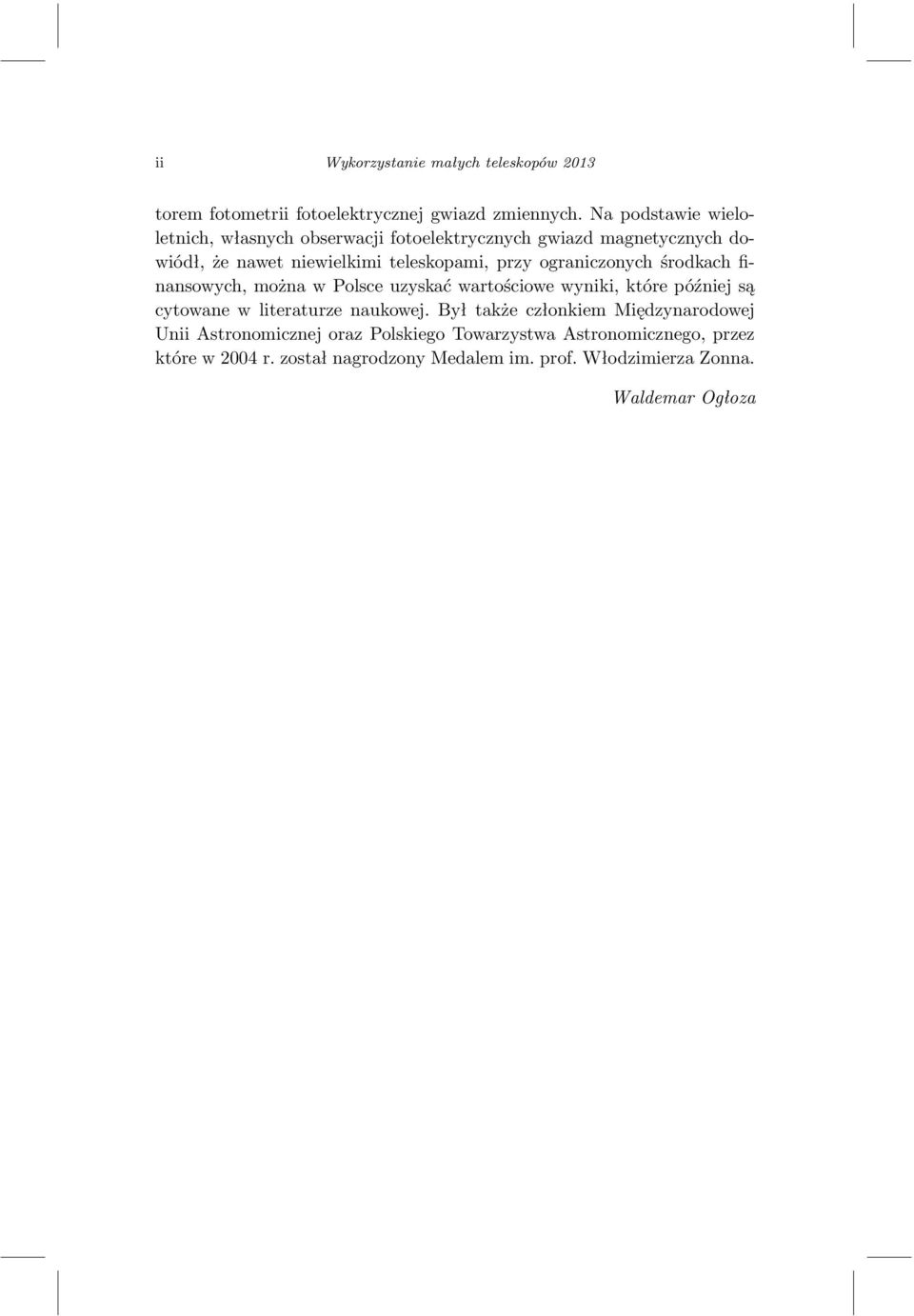 ograniczonych środkach finansowych, można w Polsce uzyskać wartościowe wyniki, które później są cytowane w literaturze naukowej.