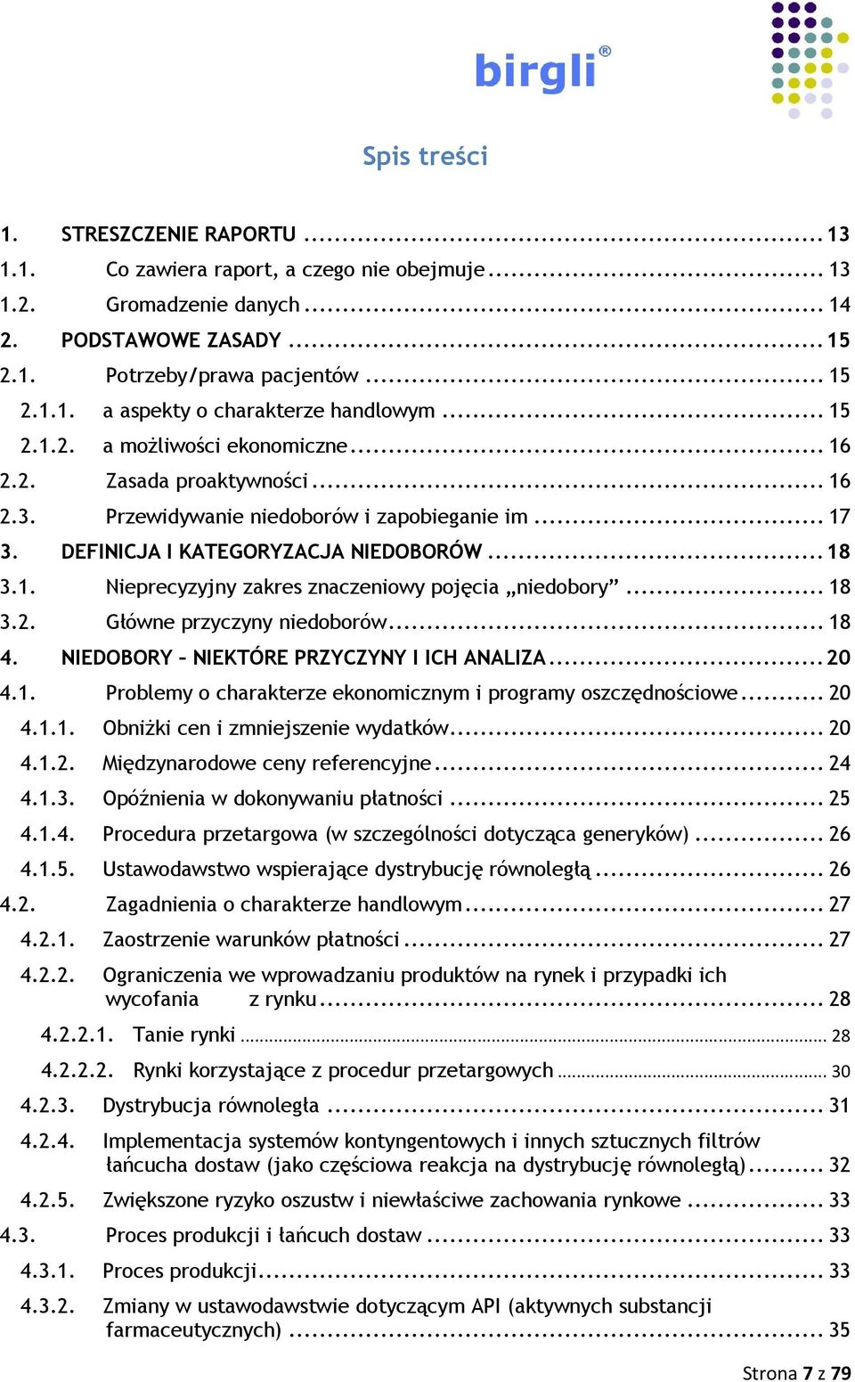 .. 18 3.2. Główne przyczyny niedoborów... 18 4. NIEDOBORY NIEKTÓRE PRZYCZYNY I ICH ANALIZA... 20 4.1. Problemy o charakterze ekonomicznym i programy oszczędnościowe... 20 4.1.1. ObniŜki cen i zmniejszenie wydatków.