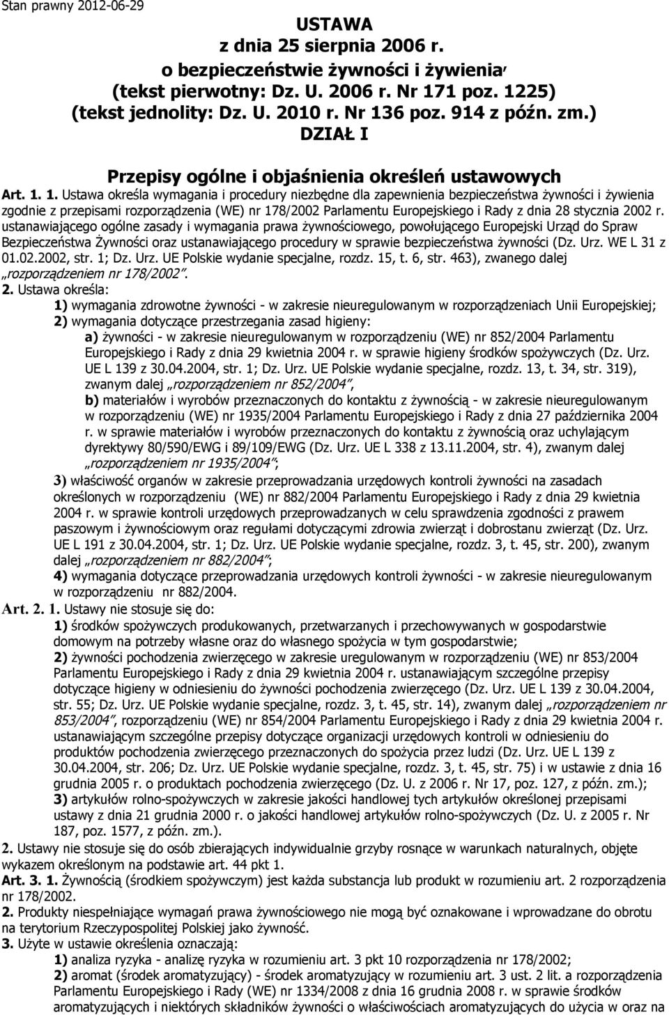 1. Ustawa określa wymagania i procedury niezbędne dla zapewnienia bezpieczeństwa żywności i żywienia zgodnie z przepisami rozporządzenia (WE) nr 178/2002 Parlamentu Europejskiego i Rady z dnia 28