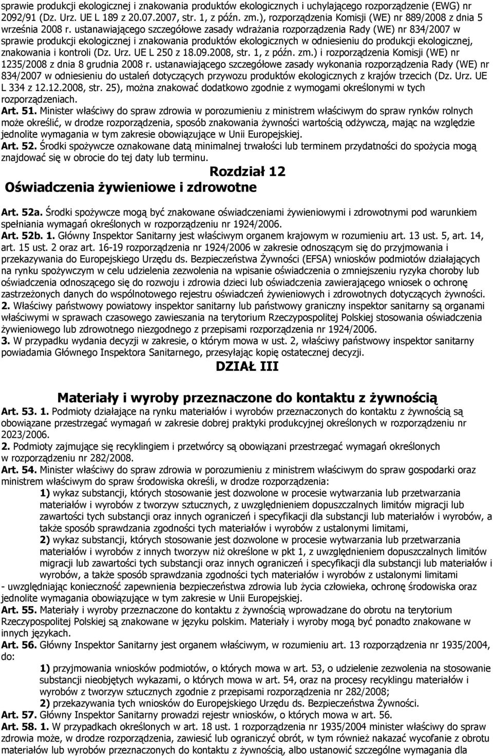 ustanawiającego szczegółowe zasady wdrażania rozporządzenia Rady (WE) nr 834/2007 w sprawie produkcji ekologicznej i znakowania produktów ekologicznych w odniesieniu do produkcji ekologicznej,