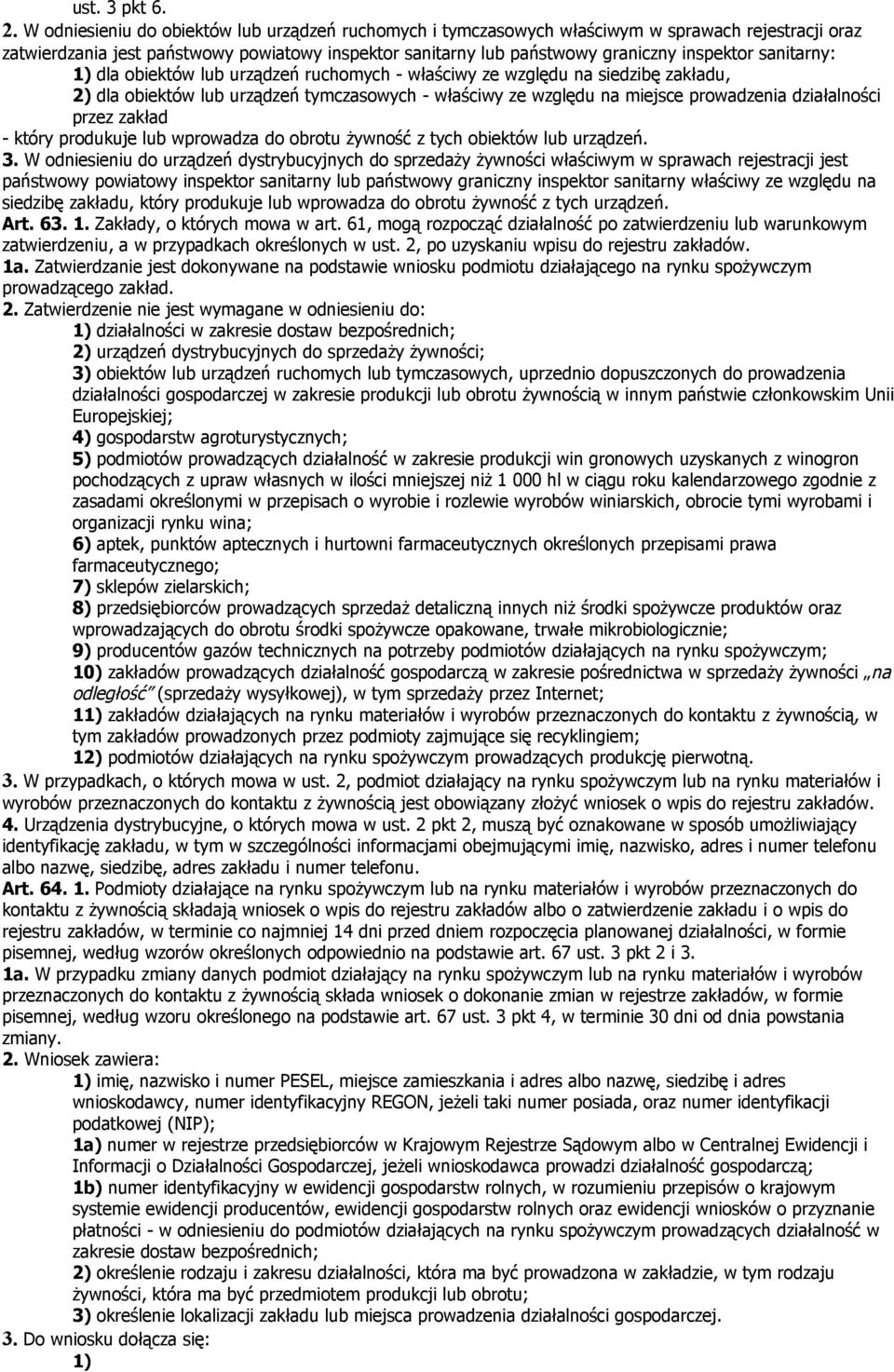 sanitarny: 1) dla obiektów lub urządzeń ruchomych - właściwy ze względu na siedzibę zakładu, 2) dla obiektów lub urządzeń tymczasowych - właściwy ze względu na miejsce prowadzenia działalności przez